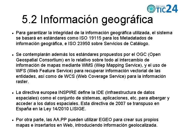 5. 2 Información geográfica Para garantizar la integridad de la información geográfica utilizada, el