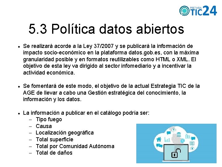 5. 3 Política datos abiertos Se realizará acorde a la Ley 37/2007 y se