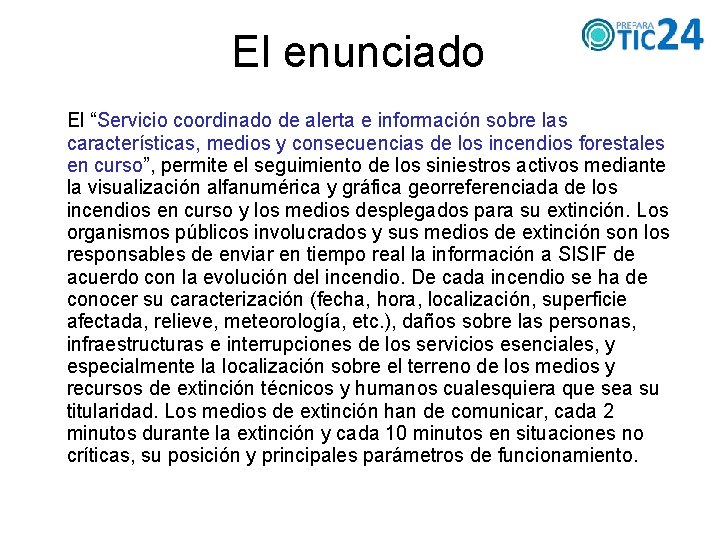 El enunciado El “Servicio coordinado de alerta e información sobre las características, medios y