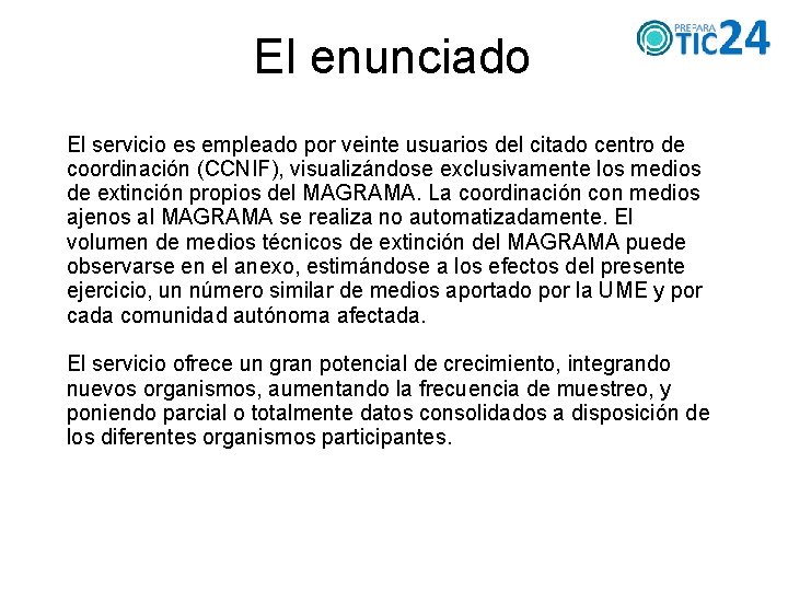 El enunciado El servicio es empleado por veinte usuarios del citado centro de coordinación