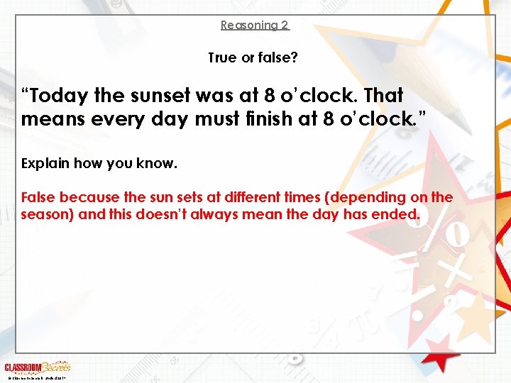 Reasoning 2 True or false? “Today the sunset was at 8 o’clock. That means