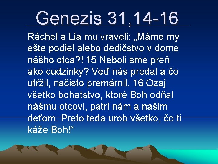 Genezis 31, 14 -16 Ráchel a Lia mu vraveli: „Máme my ešte podiel alebo