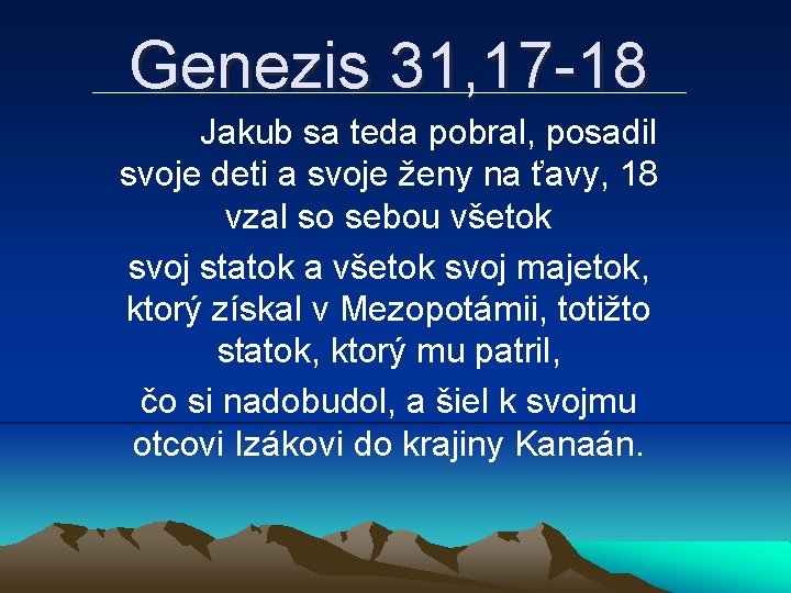 Genezis 31, 17 -18 Jakub sa teda pobral, posadil svoje deti a svoje ženy