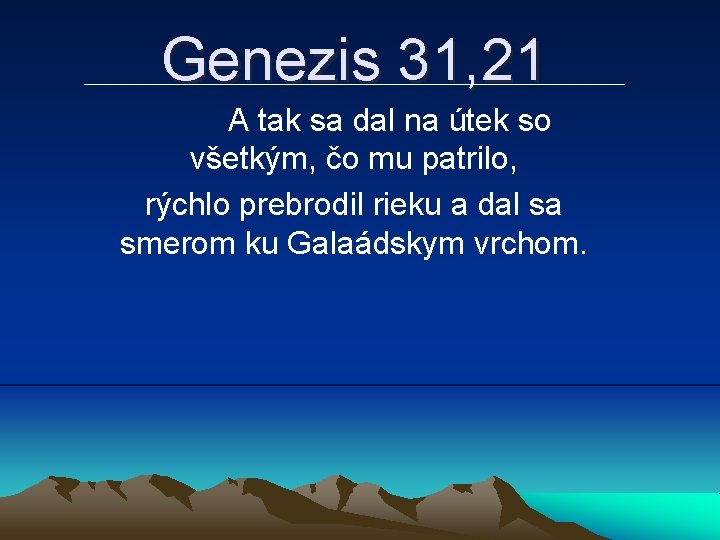 Genezis 31, 21 A tak sa dal na útek so všetkým, čo mu patrilo,