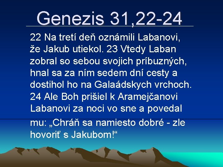 Genezis 31, 22 -24 22 Na tretí deň oznámili Labanovi, že Jakub utiekol. 23