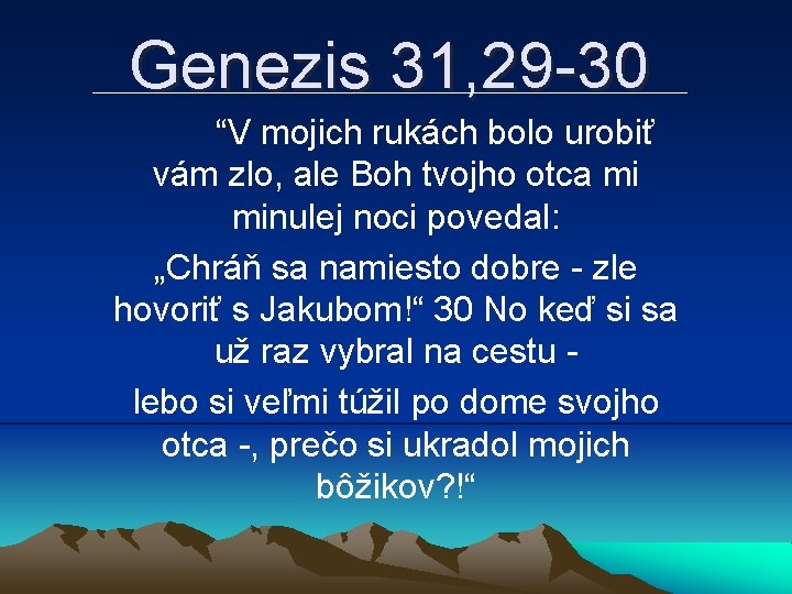 Genezis 31, 29 -30 “V mojich rukách bolo urobiť vám zlo, ale Boh tvojho