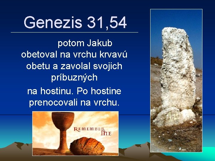 Genezis 31, 54 potom Jakub obetoval na vrchu krvavú obetu a zavolal svojich príbuzných