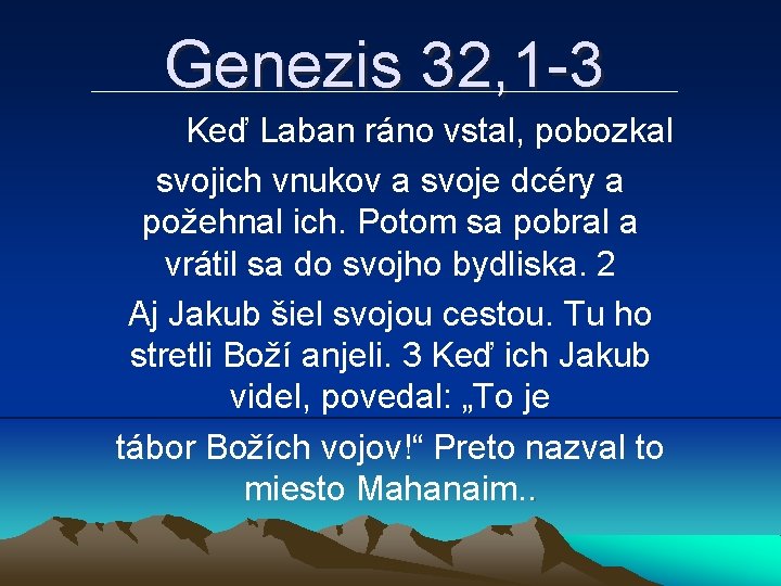 Genezis 32, 1 -3 Keď Laban ráno vstal, pobozkal svojich vnukov a svoje dcéry