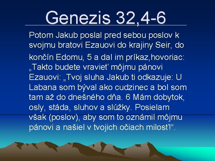 Genezis 32, 4 -6 Potom Jakub poslal pred sebou poslov k svojmu bratovi Ezauovi