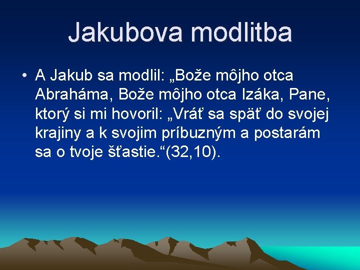 Jakubova modlitba • A Jakub sa modlil: „Bože môjho otca Abraháma, Bože môjho otca