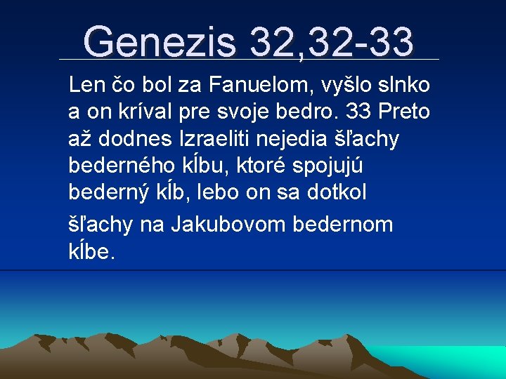 Genezis 32, 32 -33 Len čo bol za Fanuelom, vyšlo slnko a on kríval