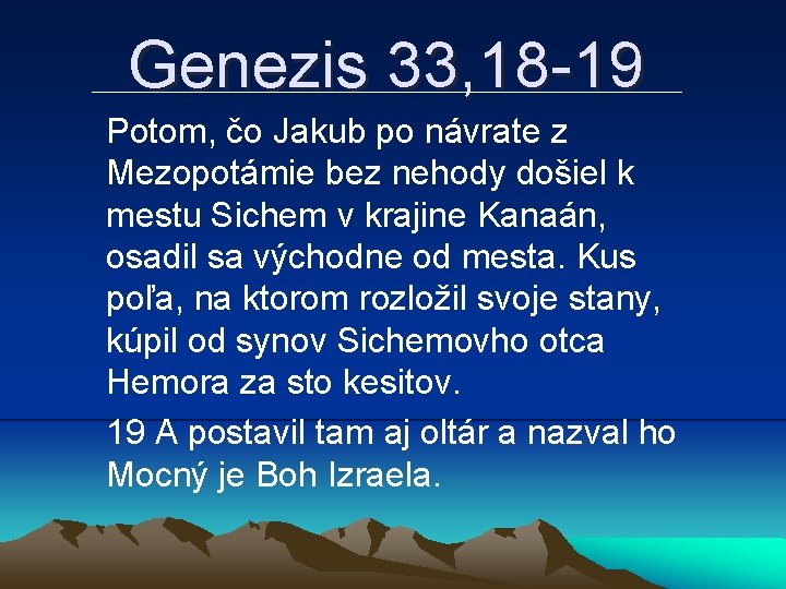 Genezis 33, 18 -19 Potom, čo Jakub po návrate z Mezopotámie bez nehody došiel