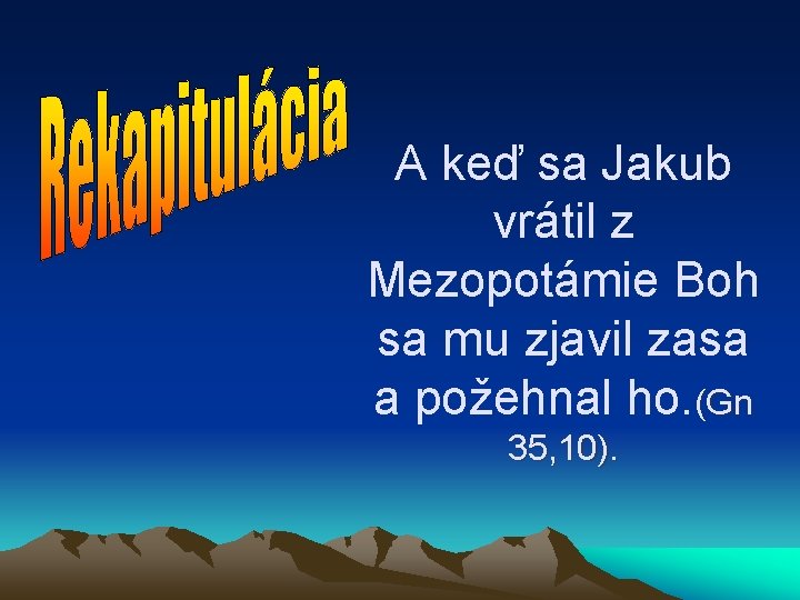 A keď sa Jakub vrátil z Mezopotámie Boh sa mu zjavil zasa a požehnal