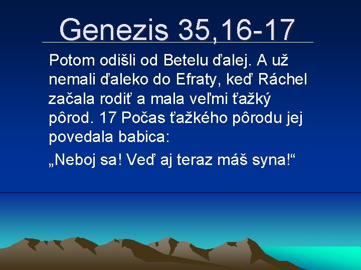 Genezis 35, 16 -17 Potom odišli od Betelu ďalej. A už nemali ďaleko do