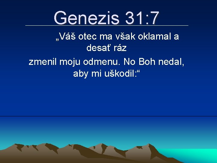 Genezis 31: 7 „Váš otec ma však oklamal a desať ráz zmenil moju odmenu.