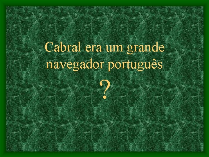 Cabral era um grande navegador português ? 