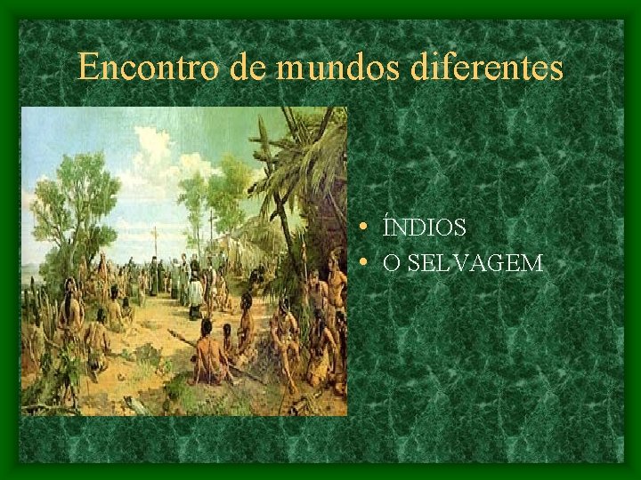 Encontro de mundos diferentes • ÍNDIOS • O SELVAGEM 