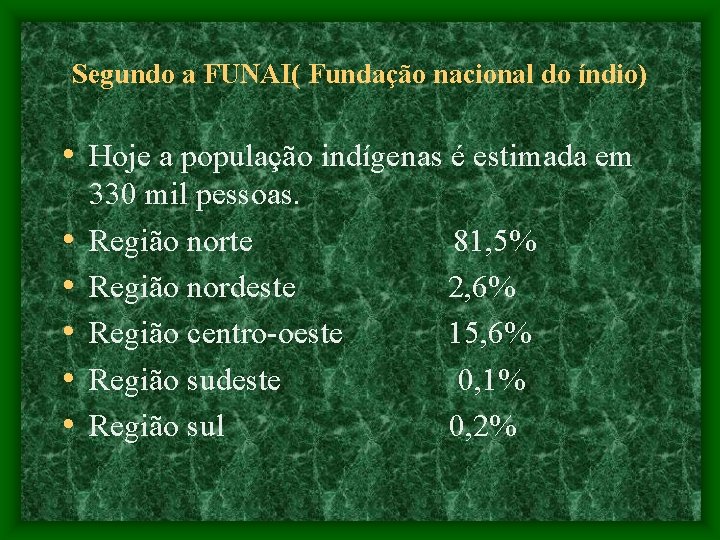 Segundo a FUNAI( Fundação nacional do índio) • Hoje a população indígenas é estimada