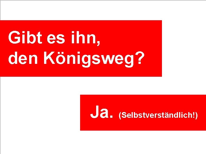 Gibt es ihn, den Königsweg? Ja. (Selbstverständlich!) | 