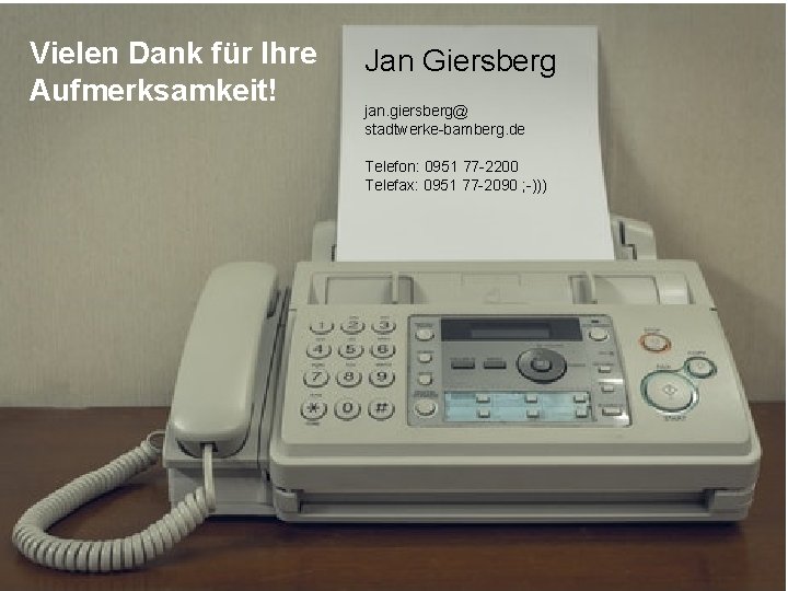 Vielen Dank für Ihre Aufmerksamkeit! Jan Giersberg jan. giersberg@ stadtwerke-bamberg. de Telefon: 0951 77