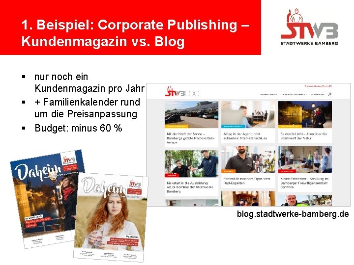 1. Beispiel: Corporate Publishing – Kundenmagazin vs. Blog § nur noch ein Kundenmagazin pro