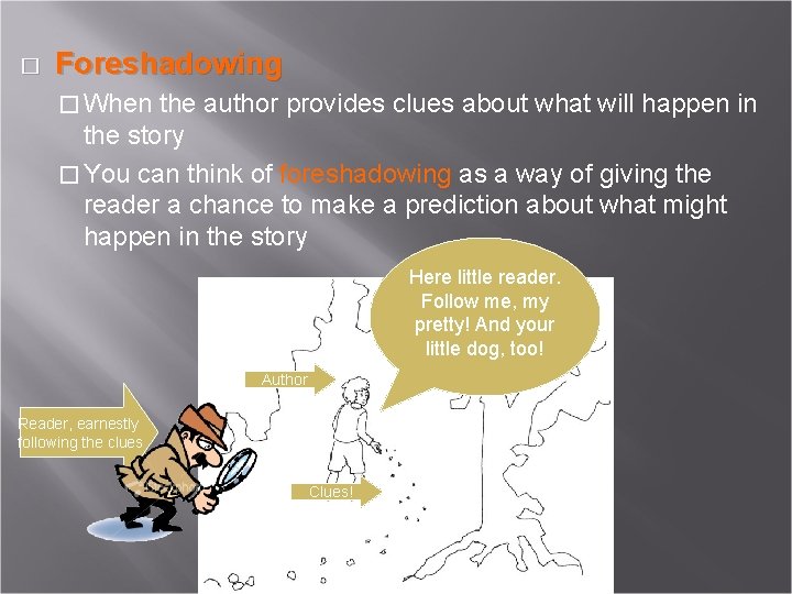 � Foreshadowing � When the author provides clues about what will happen in the