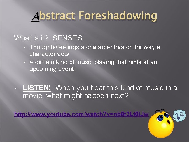 A bstract Foreshadowing What is it? SENSES! Thoughts/feelings a character has or the way