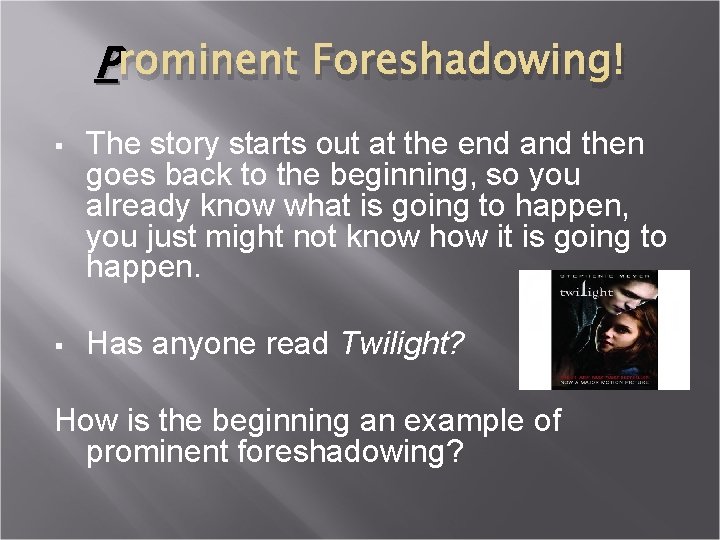 P rominent Foreshadowing! § The story starts out at the end and then goes