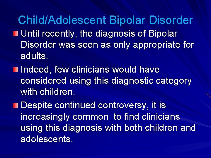 Child/Adolescent Bipolar Disorder Until recently, the diagnosis of Bipolar Disorder was seen as only