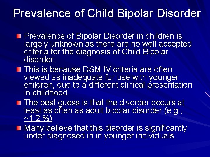 Prevalence of Child Bipolar Disorder Prevalence of Bipolar Disorder in children is largely unknown