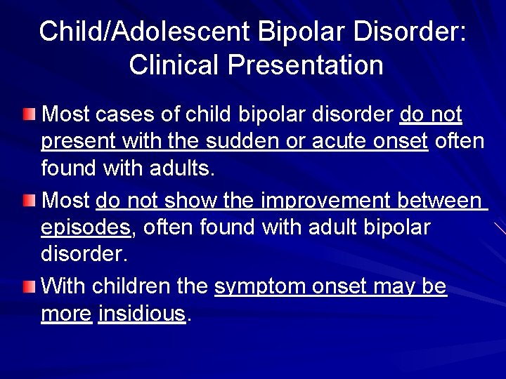 Child/Adolescent Bipolar Disorder: Clinical Presentation Most cases of child bipolar disorder do not present