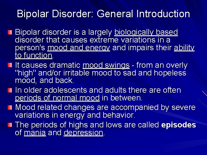 Bipolar Disorder: General Introduction Bipolar disorder is a largely biologically based disorder that causes