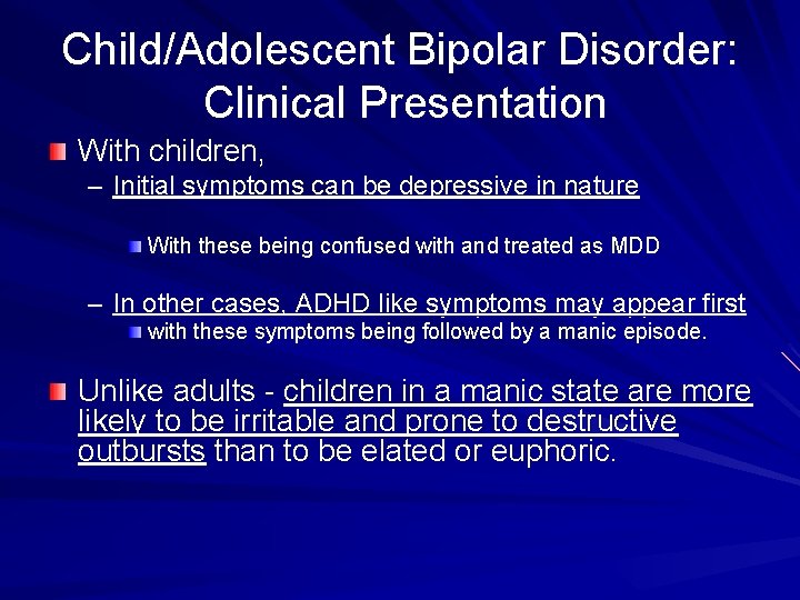 Child/Adolescent Bipolar Disorder: Clinical Presentation With children, – Initial symptoms can be depressive in