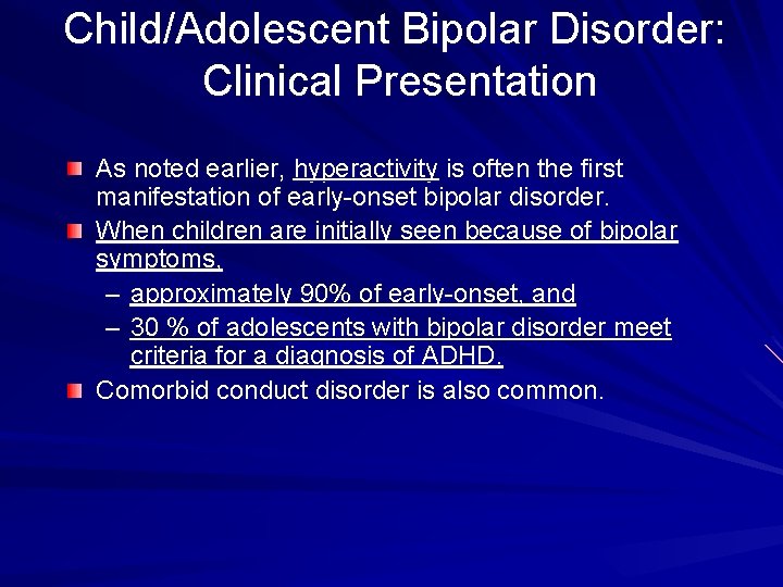 Child/Adolescent Bipolar Disorder: Clinical Presentation As noted earlier, hyperactivity is often the first manifestation