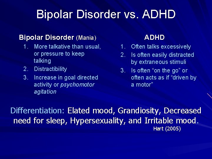 Bipolar Disorder vs. ADHD Bipolar Disorder (Mania) 1. More talkative than usual, or pressure