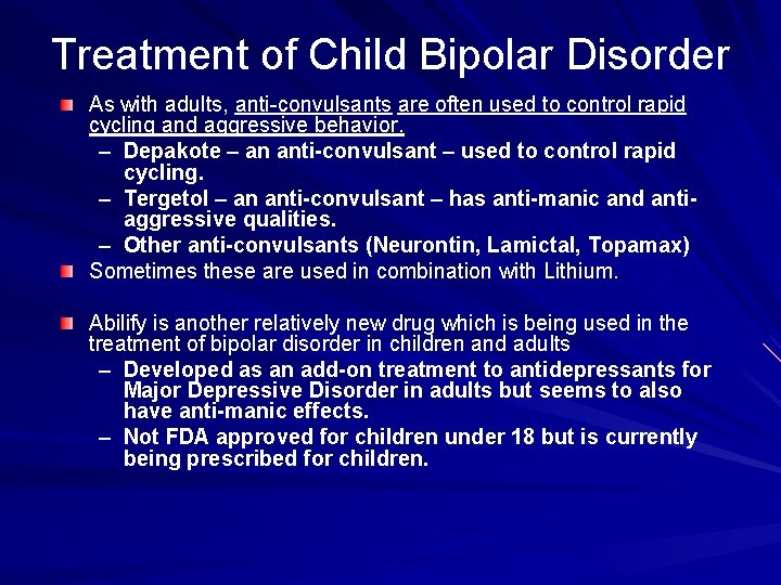 Treatment of Child Bipolar Disorder As with adults, anti-convulsants are often used to control