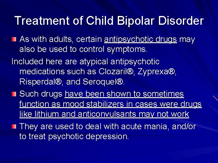 Treatment of Child Bipolar Disorder As with adults, certain antipsychotic drugs may also be