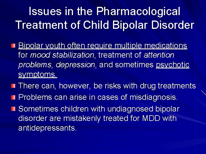 Issues in the Pharmacological Treatment of Child Bipolar Disorder Bipolar youth often require multiple