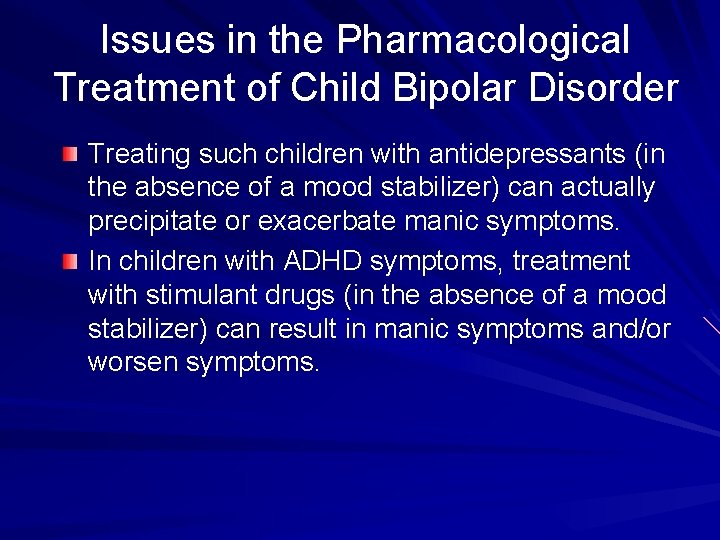 Issues in the Pharmacological Treatment of Child Bipolar Disorder Treating such children with antidepressants