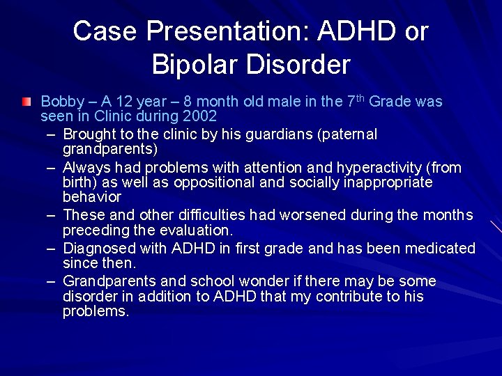 Case Presentation: ADHD or Bipolar Disorder Bobby – A 12 year – 8 month