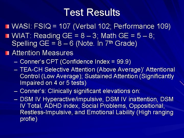 Test Results WASI: FSIQ = 107 (Verbal 102; Performance 109) WIAT: Reading GE =