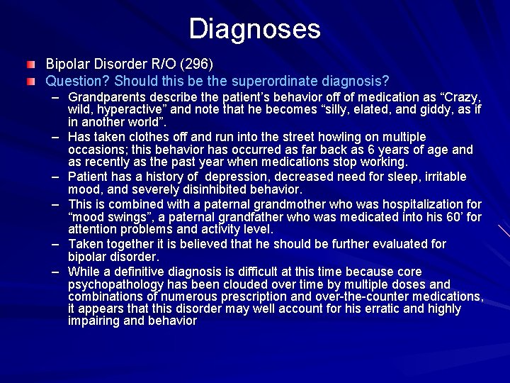 Diagnoses Bipolar Disorder R/O (296) Question? Should this be the superordinate diagnosis? – Grandparents