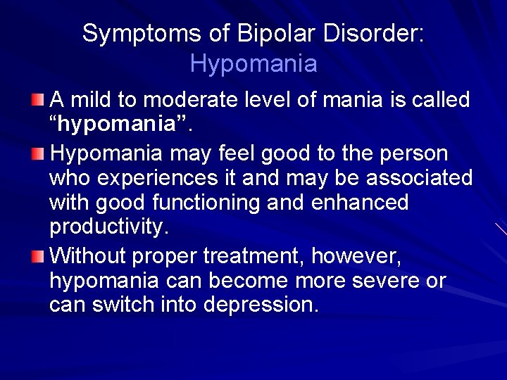 Symptoms of Bipolar Disorder: Hypomania A mild to moderate level of mania is called