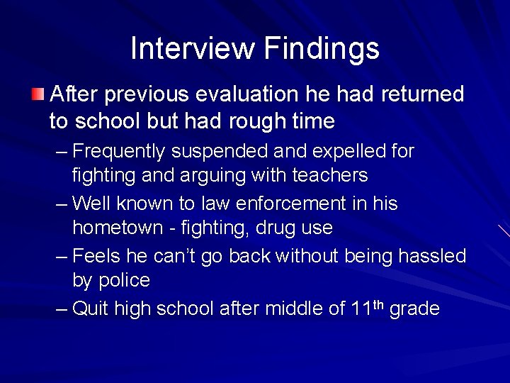 Interview Findings After previous evaluation he had returned to school but had rough time