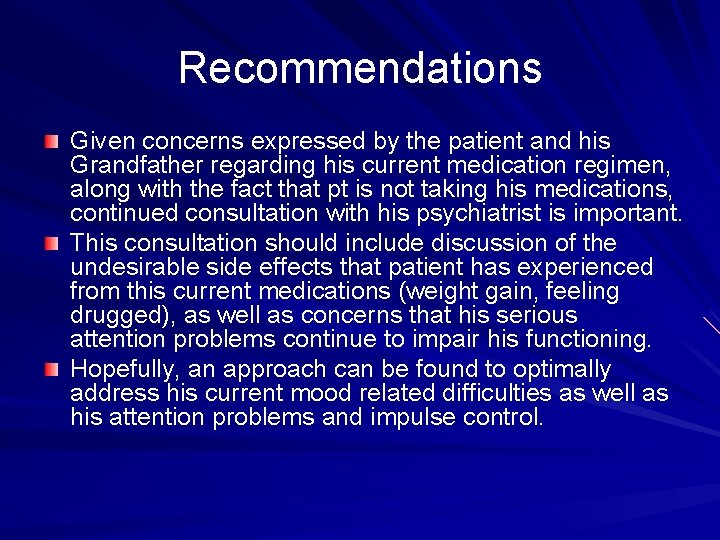 Recommendations Given concerns expressed by the patient and his Grandfather regarding his current medication