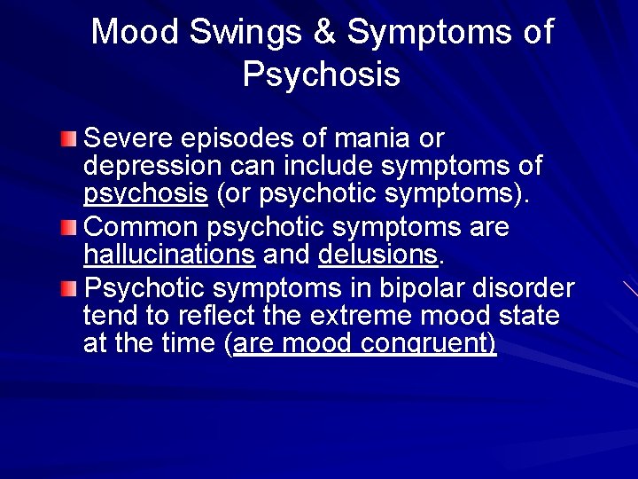 Mood Swings & Symptoms of Psychosis Severe episodes of mania or depression can include