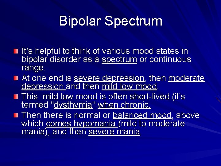 Bipolar Spectrum It’s helpful to think of various mood states in bipolar disorder as