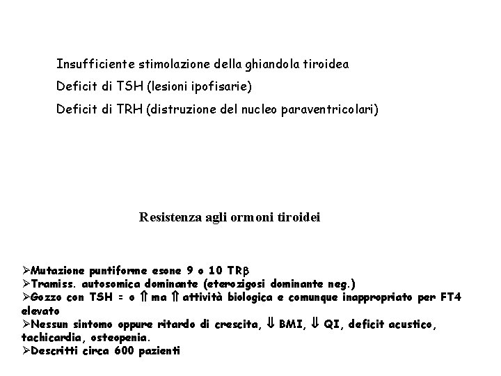 Insufficiente stimolazione della ghiandola tiroidea Deficit di TSH (lesioni ipofisarie) Deficit di TRH (distruzione