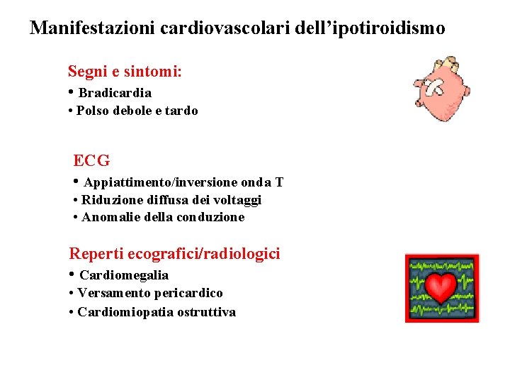 Manifestazioni cardiovascolari dell’ipotiroidismo Segni e sintomi: • Bradicardia • Polso debole e tardo ECG