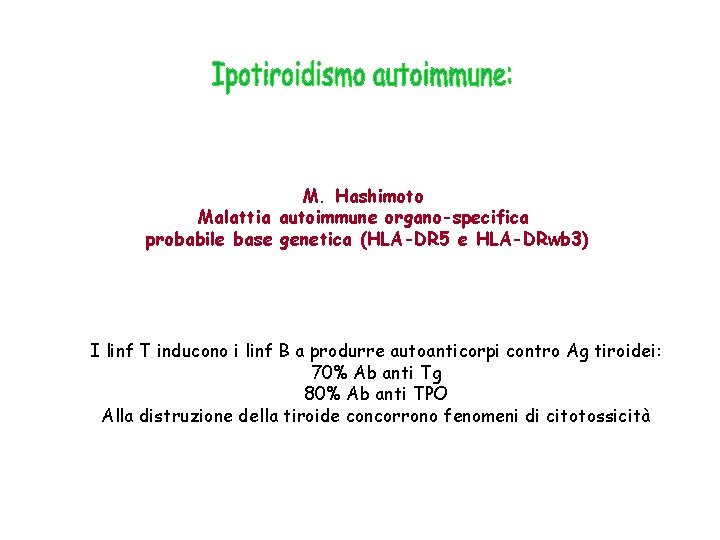 M. Hashimoto Malattia autoimmune organo-specifica probabile base genetica (HLA-DR 5 e HLA-DRwb 3) I
